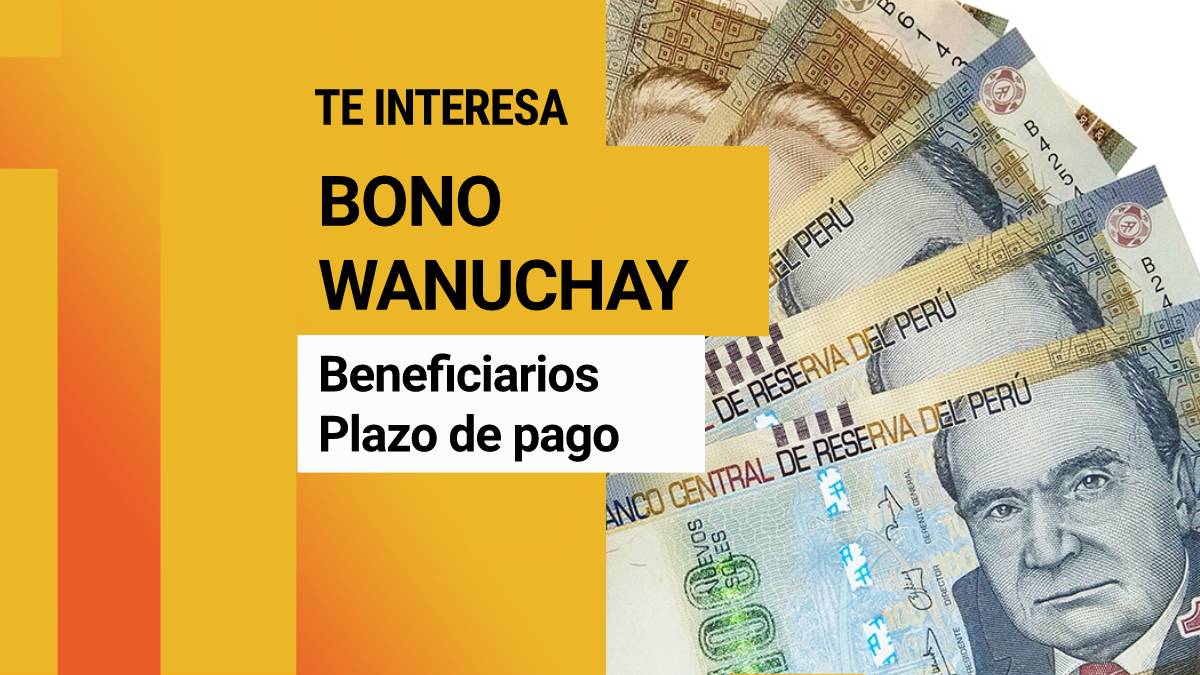 Bono Wanuchay 350 soles: Haz clic aquí y verifica si puedes cobrarlo