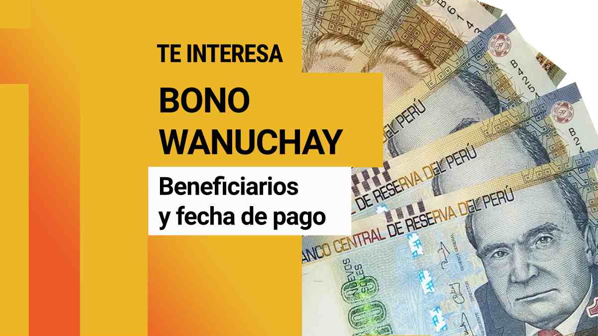 Bono Wanuchay 350: Cómo saber si soy beneficiario y hasta cuándo puedo cobrarlo